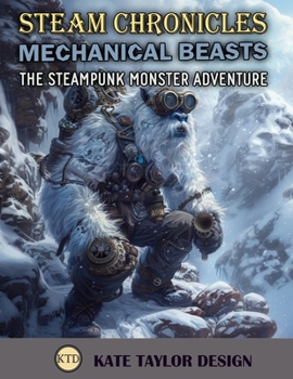 Mechanical Beasts: The Steampunk Monster Adventure: Where Imagination Meets Innovation in Monstrous Forms