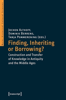 Paperback Finding, Inheriting or Borrowing?: Construction and Transfer of Knowledge in Antiquity and the Middle Ages Book