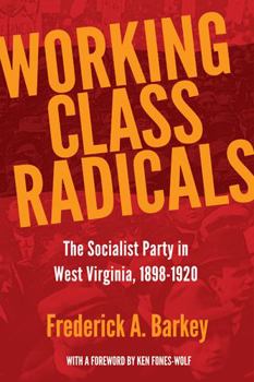 Hardcover Working Class Radicals: The Socialist Party in West Virginia, 1898-1920 Volume 14 Book