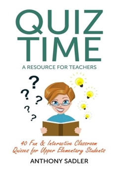 Paperback Quiz Time: A Resource for Teachers (Illustrated): 40 Fun & Interactive Classroom Quizzes for Upper Elementary Students Book