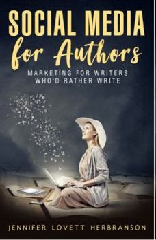 Social Media for Authors: Book Marketing for Writers Who'd Rather Write