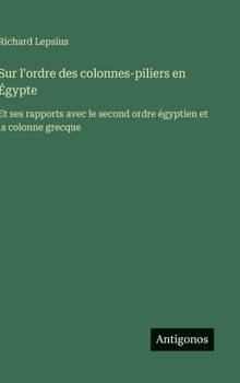 Sur l'ordre des colonnes-piliers en Égypte: Et ses rapports avec le second ordre égyptien et la colonne grecque (French Edition)