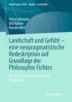 Paperback Landschaft Und Gefühl - Eine Neopragmatistische Redeskription Auf Grundlage Der Philosophie Fichtes: Ein Beitrag Zur Humanistischen Geographie [German] Book