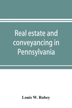 Paperback Real estate and conveyancing in Pennsylvania: with forms, and decisions to date Book