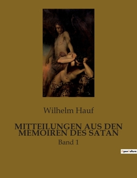 Paperback Mitteilungen Aus Den Memoiren Des Satan: Einblicke in die Memoiren des Teufels: Eine Erzählung von Wilhelm Hauff [German] Book