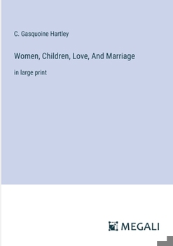 Women, Children, Love, And Marriage: in large print