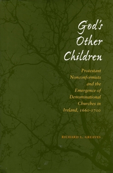 Hardcover God's Other Children: Protestant Nonconformists and the Emergence of Denominational Churches in Ireland, 1660-1700 Book