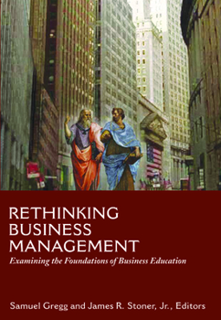 Hardcover Rethinking Business Management: Examining the Foundations of Business Education Book