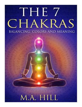 Paperback The 7 Chakras: Balancing, Color and Meaning Book