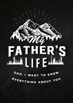 Paperback My Father's Life - Second Edition: Dad, I Want to Know Everything about You Book