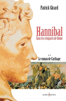 Hannibal, sous les remparts de Rome - Book #2 of the Le Roman de Carthage