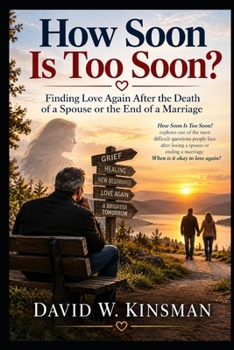 How Soon Is Too Soon?: Finding Love Again After the Death of a Spouse or the End of a Marriage (Uncomfortable Topics: Fighting Fair)