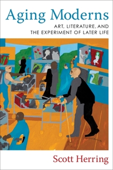 Paperback Aging Moderns: Art, Literature, and the Experiment of Later Life Book