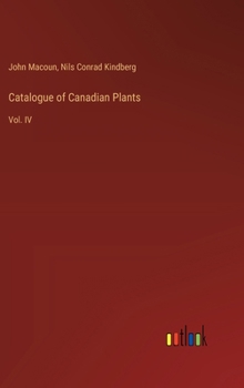 Hardcover Catalogue of Canadian Plants: Vol. IV Book