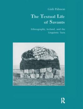 Hardcover The Textual Life of Savants: Ethnography, Iceland, and the Linguistic Turn Book