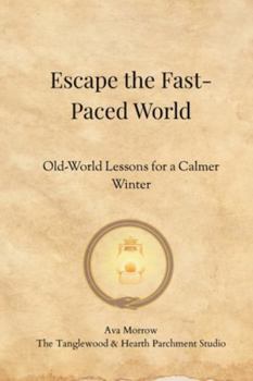Paperback Escape the Fast-Paced World: Old World Lessons for a Calmer Winter Book