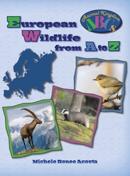 European Wildlife from A to Z: A Photo Journey Exploring the Fascinating Creatures of Europe with Fun Facts for Kids Who Love Wild Animals