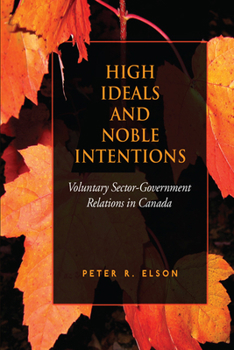 Paperback High Ideals and Noble Intentions: Voluntary Sector-Government Relations in Canada Book