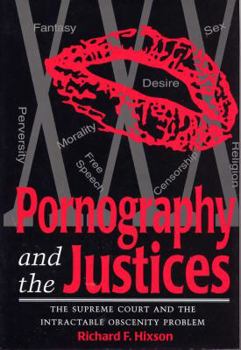 Hardcover Pornography and the Justices: The Supreme Court and the Intractable Obscenity Problem Book