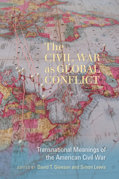 Hardcover The Civil War as Global Conflict: Transnational Meanings of the American Civil War Book