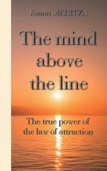 Paperback The mind above the line: The true power of the law of attraction Book