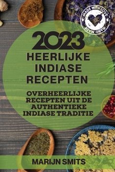 Paperback Heerlijke Indiase Recepten 2023: Overheerlijke recepten uit de authentieke Indiase traditie [Dutch] Book