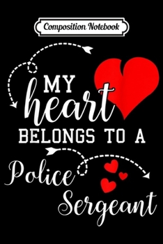 Composition Notebook: I Love My Police Sergeant Husband Wife Gifts Valentines  Journal/Notebook Blank Lined Ruled 6x9 100 Pages