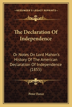 Paperback The Declaration Of Independence: Or Notes On Lord Mahon's History Of The American Declaration Of Independence (1855) Book