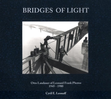 Hardcover Bridges of Light: Otto Landauer of Leonard Frank Photos, 1945-1980 Book