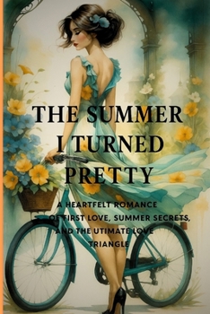 The Summer I Turned Pretty: A Heartfelt Romance of First Love, Summer Secrets, and the Ultimate Love Triangle (Romance Books)