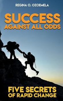 Paperback Success Against All Odds: Five Secrets of Rapid Change Book