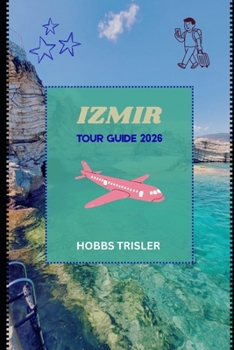 Izmir Tour Guide 2026: Explore History, Culture, Cuisine, Nature, and Family-Friendly Adventures in Izmir