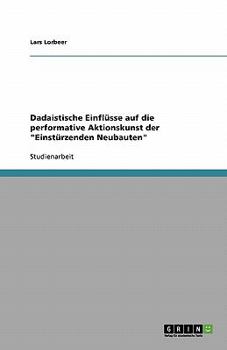 Paperback Dadaistische Einflüsse auf die performative Aktionskunst der "Einstürzenden Neubauten" [German] Book