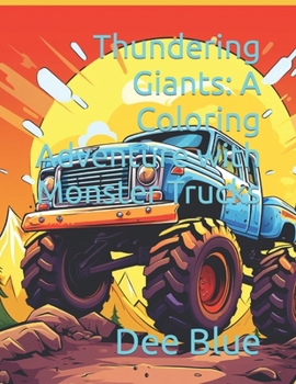 Paperback Thundering Giants: A Coloring Adventure with Monster Trucks: Coloring Books for Adults and Kids Book