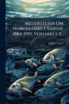 Paperback Meddelelser Om Norges Fiske I Aarene 1884-1901, Volumes 1-3... [Danish] Book
