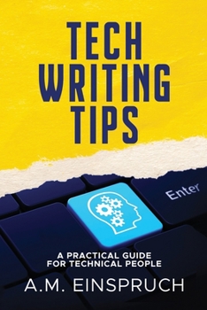 Paperback Tech Writing Tips: A Practical Guide for Technical People Book