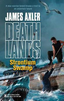 Strontium Swamp - Book #74 of the Deathlands