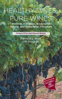 Hardcover Healthy Vines, Pure Wines: Methods in Organic, Biodynamic(r), Natural, and Sustainable Viticulture Book