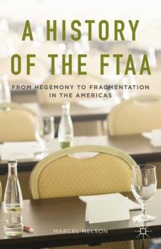 Hardcover A History of the Ftaa: From Hegemony to Fragmentation in the Americas Book