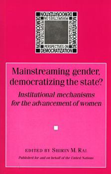 Mainstreaming Gender, Democratizing The State?: Institutional Mechanisms for the Advancement of Women