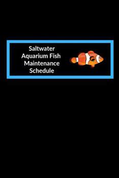 Paperback Saltwater Aquarium Fish Maintenance Schedule: Customized Marine Aquarium Logging Book, Great For Tracking, Scheduling Routine Maintenance, Including W Book