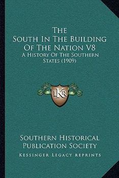 The South In The Building Of The Nation V8: A History Of The Southern States