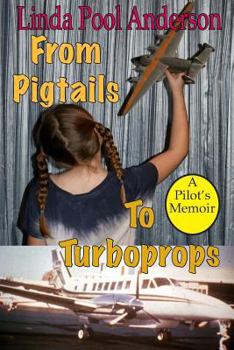 From Pigtails to Turboprops: A Pilot's Memoir