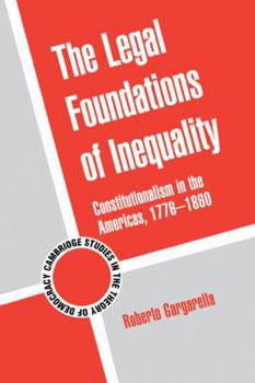 Hardcover The Legal Foundations of Inequality: Constitutionalism in the Americas, 1776-1860 Book