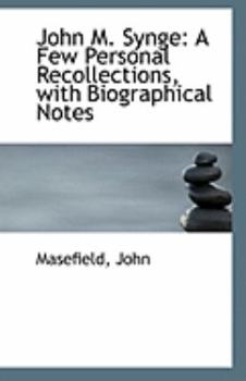 John M Synge : A Few Personal Recollections, with Biographical Notes