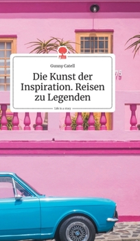 Hardcover Die Kunst der Inspiration. Reisen zu Legenden. Life is a Story - story.one [German] Book