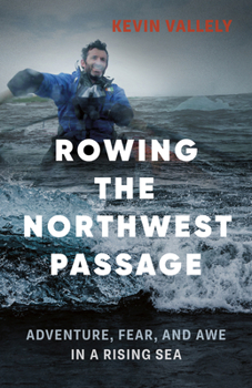 Paperback Rowing the Northwest Passage: Adventure, Fear, and Awe in a Rising Sea Book