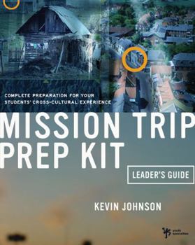 Paperback Mission Trip Prep Kit Leader's Guide: Complete Preparation for Your Students' Cross-Cultural Experience Book