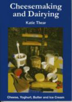 Paperback Cheesemaking and Dairying: Making Cheese, Yoghurt, Butter and Ice Cream on a Small Scale Book