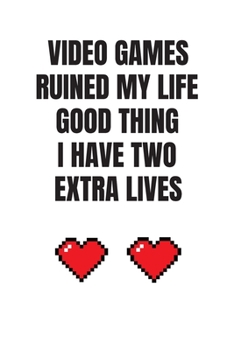 Paperback Video Games Ruined My Life Good Thing I Have Two Extra Lives: Blank Lined Journal Book